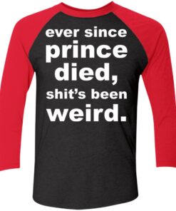 Ever since prince died sht’s been weird shirt Shirt Sweatshirt Long Sleeve Hoodie Tank Mug 2 Ever since prince died sht's been weird shirt Shirt Sweatshirt Long Sleeve Hoodie Tank Mug 3