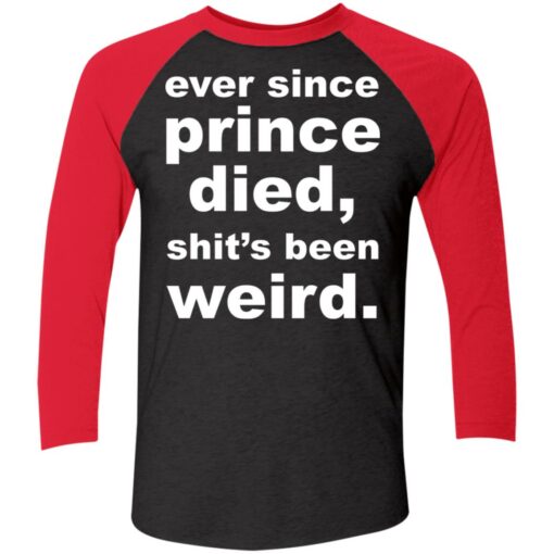 Ever since prince died sht’s been weird shirt Shirt Sweatshirt Long Sleeve Hoodie Tank Mug