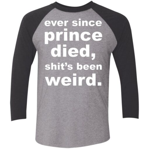 Ever since prince died sht’s been weird shirt Shirt Sweatshirt Long Sleeve Hoodie Tank Mug