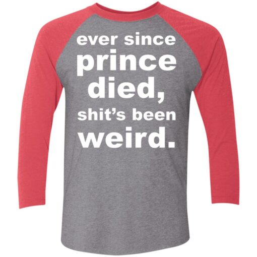 Ever since prince died sht’s been weird shirt Shirt Sweatshirt Long Sleeve Hoodie Tank Mug