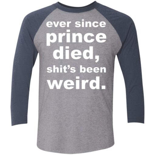 Ever since prince died sht’s been weird shirt Shirt Sweatshirt Long Sleeve Hoodie Tank Mug