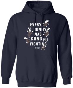Every Bunny Was Kung Fu Fighting Shirt, Hoodie, Tank Shirt Sweatshirt Long Sleeve Hoodie Tank Mug 9 Every Bunny Was Kung Fu Fighting Shirt Hoodie Tank Shirt Sweatshirt Long Sleeve Hoodie Tank Mug 7