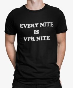 Every Nite Is Vpr Nite Shirt Shirt Sweatshirt Long Sleeve Hoodie Tank Mug Every Nite Is Vpr Nite Shirt Shirt Sweatshirt Long Sleeve Hoodie Tank Mug