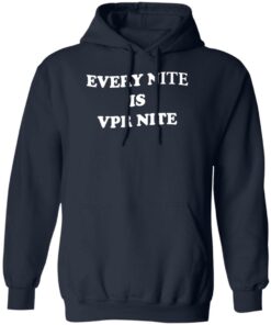 Every Nite Is Vpr Nite Shirt Shirt Sweatshirt Long Sleeve Hoodie Tank Mug