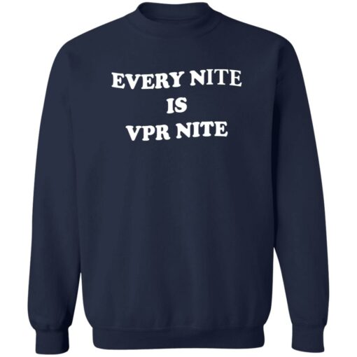 Every Nite Is Vpr Nite Shirt Shirt Sweatshirt Long Sleeve Hoodie Tank Mug