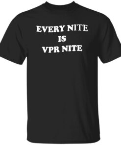 Every Nite Is Vpr Nite Shirt Shirt Sweatshirt Long Sleeve Hoodie Tank Mug 4 Every Nite Is Vpr Nite Shirt Shirt Sweatshirt Long Sleeve Hoodie Tank Mug 5