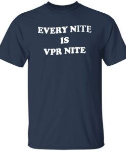 Every Nite Is Vpr Nite Shirt Shirt Sweatshirt Long Sleeve Hoodie Tank Mug 5 Every Nite Is Vpr Nite Shirt Shirt Sweatshirt Long Sleeve Hoodie Tank Mug 6