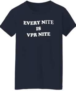 Every Nite Is Vpr Nite Shirt Shirt Sweatshirt Long Sleeve Hoodie Tank Mug 6 Every Nite Is Vpr Nite Shirt Shirt Sweatshirt Long Sleeve Hoodie Tank Mug 7