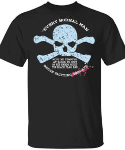 Every Normal Man Begin Slitting Throats Shirt Shirt Sweatshirt Long Sleeve Hoodie Tank Mug