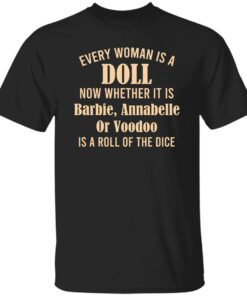Every Woman Is A Doll Now Whether It Is Barbie Annabelle Or Voodoo Shirt