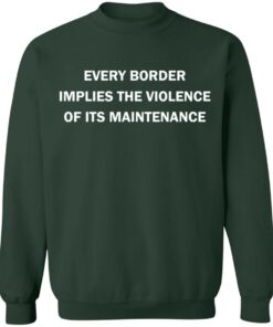 Every border implies the violence of its maintenance shirt Shirt Sweatshirt Long Sleeve Hoodie Tank Mug - Tally's Mojos 3 Every border implies the violence of its maintenance shirt Shirt Sweatshirt Long Sleeve Hoodie Tank Mug Tallys Mojos 4