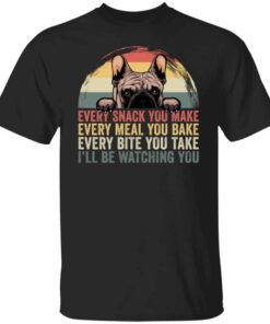Every snack you make every meal you bake every bite shirt Shirt Sweatshirt Long Sleeve Hoodie Tank Mug Every snack you make every meal you bake every bite shirt Shirt Sweatshirt Long Sleeve Hoodie Tank Mug
