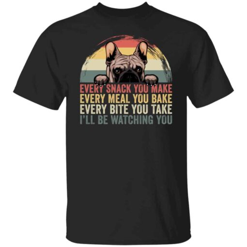 Every snack you make every meal you bake every bite shirt Shirt Sweatshirt Long Sleeve Hoodie Tank Mug