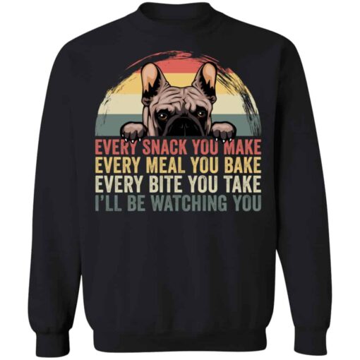 Every snack you make every meal you bake every bite shirt Shirt Sweatshirt Long Sleeve Hoodie Tank Mug