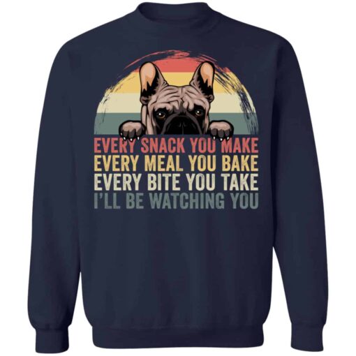 Every snack you make every meal you bake every bite shirt Shirt Sweatshirt Long Sleeve Hoodie Tank Mug