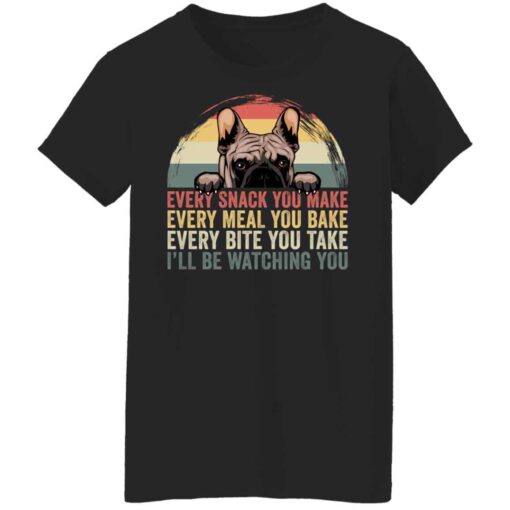 Every snack you make every meal you bake every bite shirt Shirt Sweatshirt Long Sleeve Hoodie Tank Mug