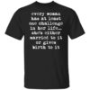 Every woman has at least one challenge in her life shirt Shirt Sweatshirt Long Sleeve Hoodie Tank Mug