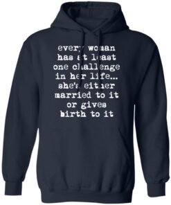 Every woman has at least one challenge in her life shirt Shirt Sweatshirt Long Sleeve Hoodie Tank Mug
