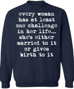 Every woman has at least one challenge in her life shirt Shirt Sweatshirt Long Sleeve Hoodie Tank Mug 3 Every woman has at least one challenge in her life shirt Shirt Sweatshirt Long Sleeve Hoodie Tank Mug 4