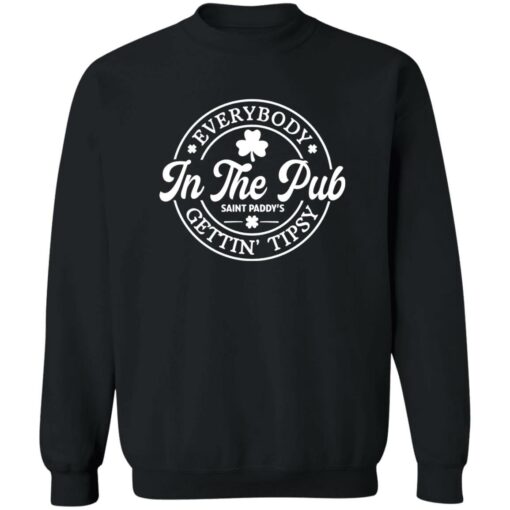 Everybody In The Pub Saint Paddy’s Gettin Tipsy Shirt Shirt Sweatshirt Long Sleeve Hoodie Tank Mug