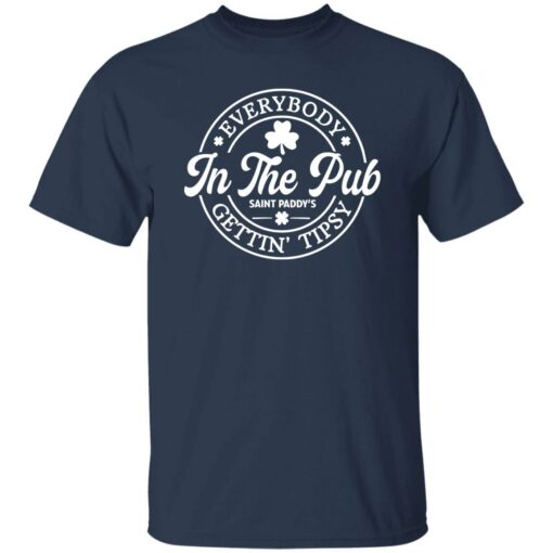 Everybody In The Pub Saint Paddy’s Gettin Tipsy Shirt Shirt Sweatshirt Long Sleeve Hoodie Tank Mug