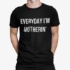 Everyday I’m Motherin Shirt Shirt Sweatshirt Long Sleeve Hoodie Tank Mug