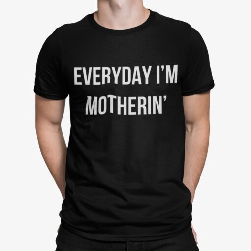 Everyday I’m Motherin Shirt Shirt Sweatshirt Long Sleeve Hoodie Tank Mug