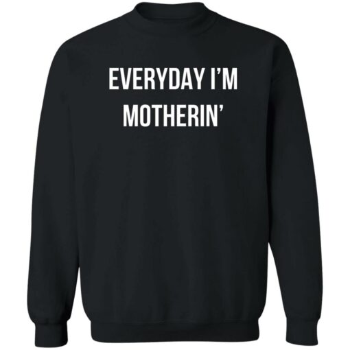 Everyday I’m Motherin Shirt Shirt Sweatshirt Long Sleeve Hoodie Tank Mug