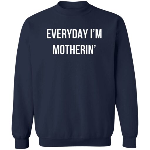 Everyday I’m Motherin Shirt Shirt Sweatshirt Long Sleeve Hoodie Tank Mug