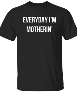 Everyday I'm Motherin Shirt Shirt Sweatshirt Long Sleeve Hoodie Tank Mug 5
