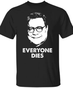 Everyone Dies William Barr T-Shirts, Hoodies, Long Sleeve Shirt Sweatshirt Long Sleeve Hoodie Tank Mug Everyone Dies William Barr T-Shirts, Hoodies, Long Sleeve Shirt Sweatshirt Long Sleeve Hoodie Tank Mug