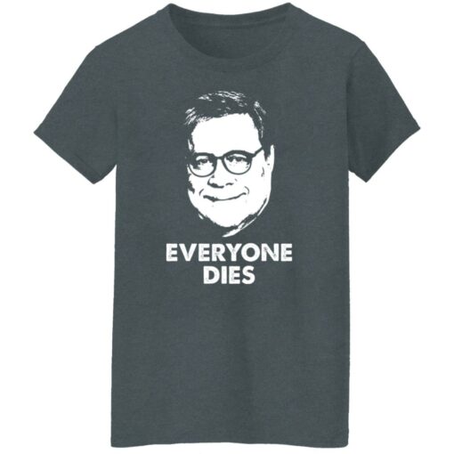 Everyone Dies William Barr T-Shirts, Hoodies, Long Sleeve Shirt Sweatshirt Long Sleeve Hoodie Tank Mug