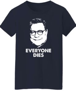 Everyone Dies William Barr T-Shirts, Hoodies, Long Sleeve Shirt Sweatshirt Long Sleeve Hoodie Tank Mug 2 Everyone Dies William Barr T Shirts Hoodies Long Sleeve Shirt Sweatshirt Long Sleeve Hoodie Tank Mug 11