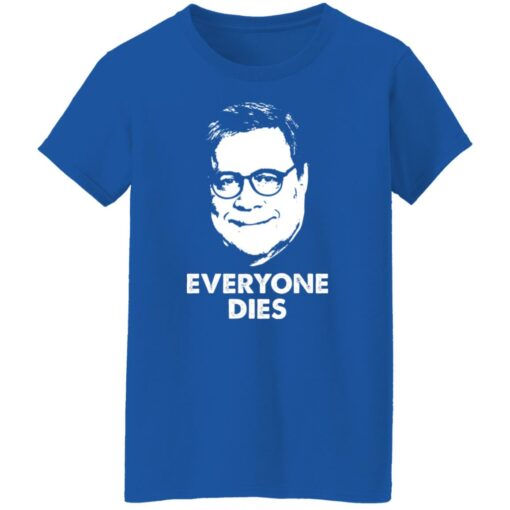 Everyone Dies William Barr T-Shirts, Hoodies, Long Sleeve Shirt Sweatshirt Long Sleeve Hoodie Tank Mug