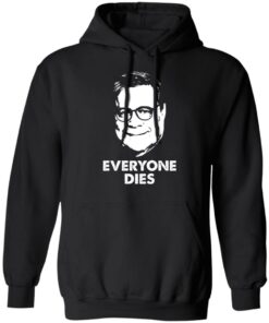 Everyone Dies William Barr T-Shirts, Hoodies, Long Sleeve Shirt Sweatshirt Long Sleeve Hoodie Tank Mug 5 Everyone Dies William Barr T Shirts Hoodies Long Sleeve Shirt Sweatshirt Long Sleeve Hoodie Tank Mug 2