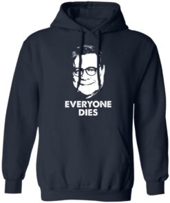 Everyone Dies William Barr T-Shirts, Hoodies, Long Sleeve Shirt Sweatshirt Long Sleeve Hoodie Tank Mug 6 Everyone Dies William Barr T Shirts Hoodies Long Sleeve Shirt Sweatshirt Long Sleeve Hoodie Tank Mug 3