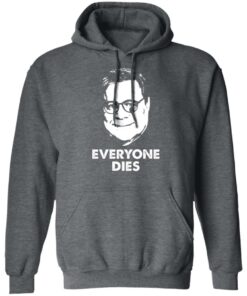 Everyone Dies William Barr T-Shirts, Hoodies, Long Sleeve Shirt Sweatshirt Long Sleeve Hoodie Tank Mug 7 Everyone Dies William Barr T Shirts Hoodies Long Sleeve Shirt Sweatshirt Long Sleeve Hoodie Tank Mug 4