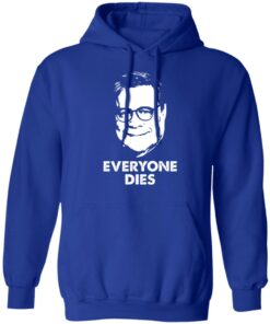 Everyone Dies William Barr T-Shirts, Hoodies, Long Sleeve Shirt Sweatshirt Long Sleeve Hoodie Tank Mug 8 Everyone Dies William Barr T Shirts Hoodies Long Sleeve Shirt Sweatshirt Long Sleeve Hoodie Tank Mug 5