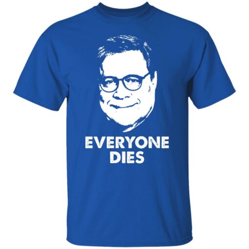 Everyone Dies William Barr T-Shirts, Hoodies, Long Sleeve Shirt Sweatshirt Long Sleeve Hoodie Tank Mug