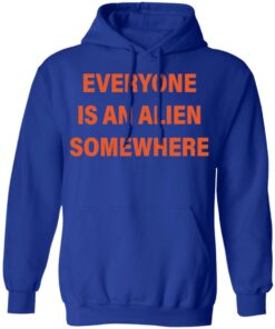 Everyone is an alien somewhere shirt Shirt Sweatshirt Long Sleeve Hoodie Tank Mug