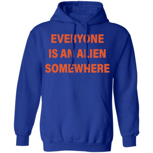 Everyone is an alien somewhere shirt Shirt Sweatshirt Long Sleeve Hoodie Tank Mug