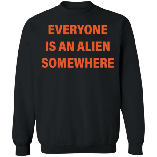 Everyone is an alien somewhere shirt Shirt Sweatshirt Long Sleeve Hoodie Tank Mug