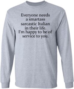 Everyone needs a smartass sarcastic Italian in their life shirt 4 Everyone needs a smartass sarcastic Italian in their life shirt 5