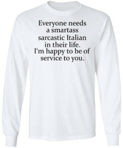 Everyone needs a smartass sarcastic Italian in their life shirt 5 Everyone needs a smartass sarcastic Italian in their life shirt 6