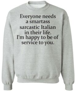Everyone needs a smartass sarcastic Italian in their life shirt 7 Everyone needs a smartass sarcastic Italian in their life shirt 8
