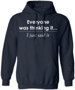 Everyone was thinking it i just said it shirt Shirt Sweatshirt Long Sleeve Hoodie Tank Mug