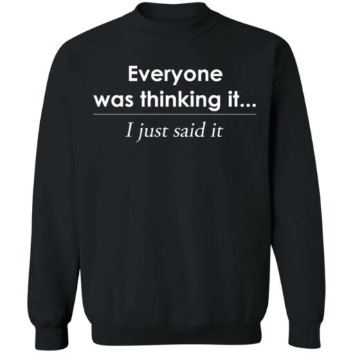 Everyone was thinking it i just said it shirt Shirt Sweatshirt Long Sleeve Hoodie Tank Mug