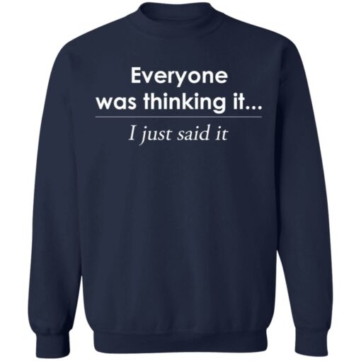 Everyone was thinking it i just said it shirt Shirt Sweatshirt Long Sleeve Hoodie Tank Mug