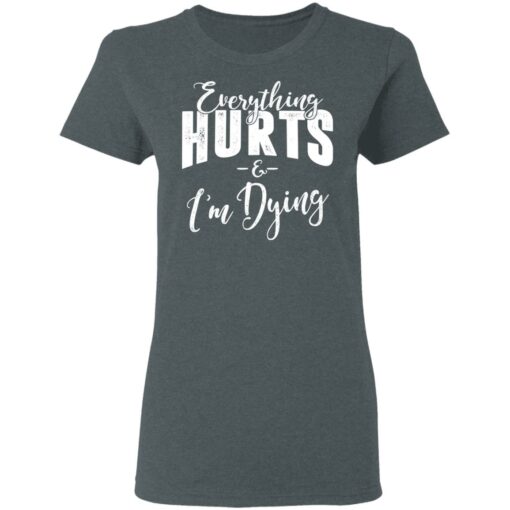 Everything Hurts And I’m Dying T-Shirts