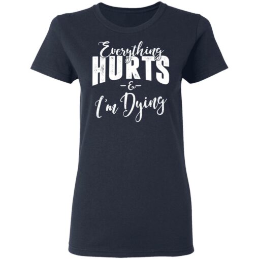 Everything Hurts And I’m Dying T-Shirts